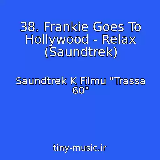 کاور آهنگ 38. Frankie Goes To Hollywood - Relax (Saundtrek) از Saundtrek K Filmu "Trassa 60"