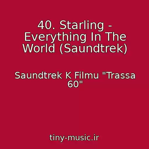 کاور آهنگ 40. Starling - Everything In The World (Saundtrek) از Saundtrek K Filmu "Trassa 60"