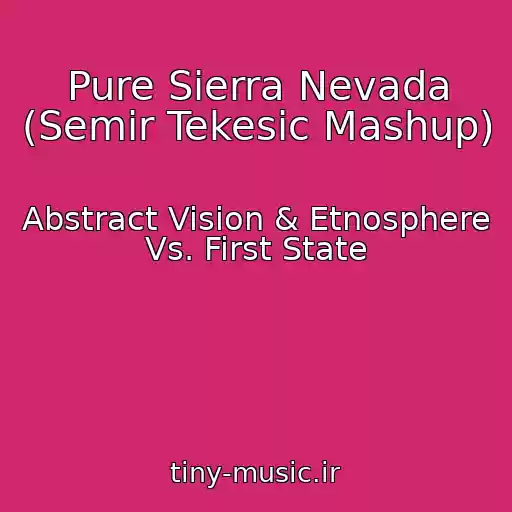 کاور آهنگ Pure Sierra Nevada (Semir Tekesic Mashup) از Abstract Vision & Etnosphere Vs. First State