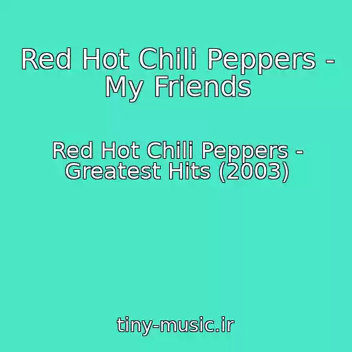 کاور آهنگ Red Hot Chili Peppers - My Friends از Red Hot Chili Peppers - Greatest Hits (2003)