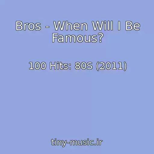 کاور آهنگ Bros - When Will I Be Famous? از 100 Hits: 80S (2011)