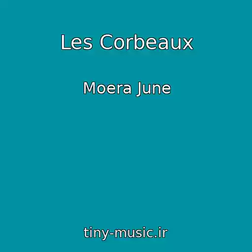 کاور آهنگ Les Corbeaux از Moera June