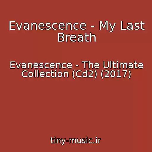 کاور آهنگ Evanescence - My Last Breath از Evanescence - The Ultimate Collection (Cd2) (2017)