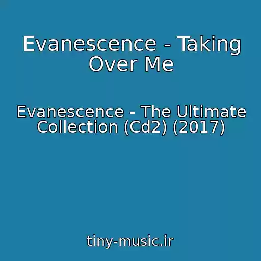 کاور آهنگ Evanescence - Taking Over Me از Evanescence - The Ultimate Collection (Cd2) (2017)