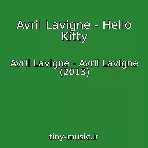 کاور آهنگ Avril Lavigne - Hello Kitty از Avril Lavigne - Avril Lavigne (2013)