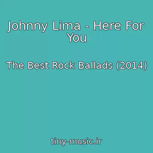 کاور آهنگ Johnny Lima - Here For You از The Best Rock Ballads (2014)