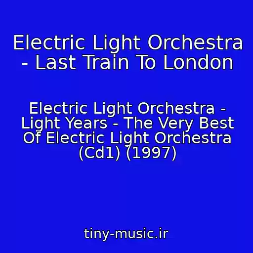 کاور آهنگ Electric Light Orchestra - Last Train To London از Electric Light Orchestra - Light Years - The Very Best Of Electric Light Orchestra (Cd1) (1997)