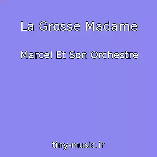 کاور آهنگ La Grosse Madame از Marcel Et Son Orchestre