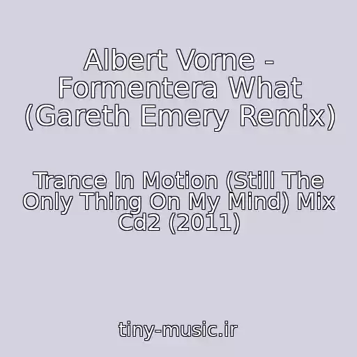 کاور آهنگ Albert Vorne - Formentera What (Gareth Emery Remix) از Trance In Motion (Still The Only Thing On My Mind) Mix Cd2 (2011)