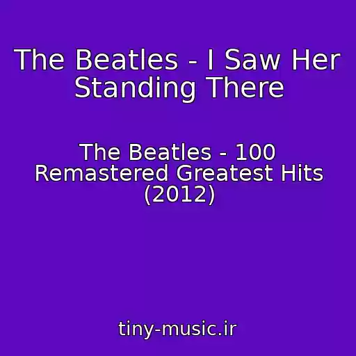 کاور آهنگ The Beatles - I Saw Her Standing There از The Beatles - 100 Remastered Greatest Hits (2012)