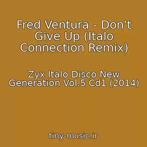 کاور آهنگ Fred Ventura - Don't Give Up (Italo Connection Remix) از Zyx Italo Disco New Generation Vol.5 Cd1 (2014)
