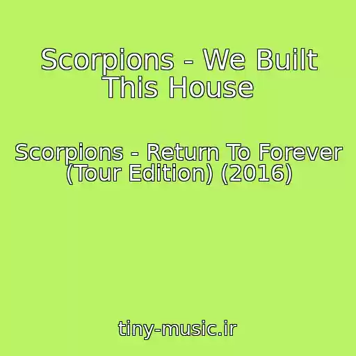 کاور آهنگ Scorpions - We Built This House از Scorpions - Return To Forever (Tour Edition) (2016)
