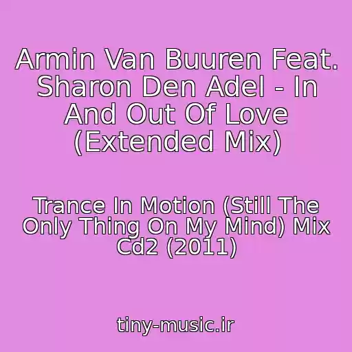 کاور آهنگ Armin Van Buuren Feat. Sharon Den Adel - In And Out Of Love (Extended Mix) از Trance In Motion (Still The Only Thing On My Mind) Mix Cd2 (2011)