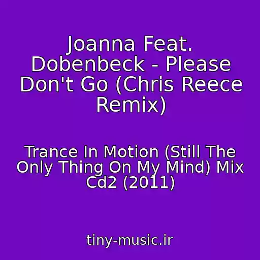 کاور آهنگ Joanna Feat. Dobenbeck - Please Don't Go (Chris Reece Remix) از Trance In Motion (Still The Only Thing On My Mind) Mix Cd2 (2011)