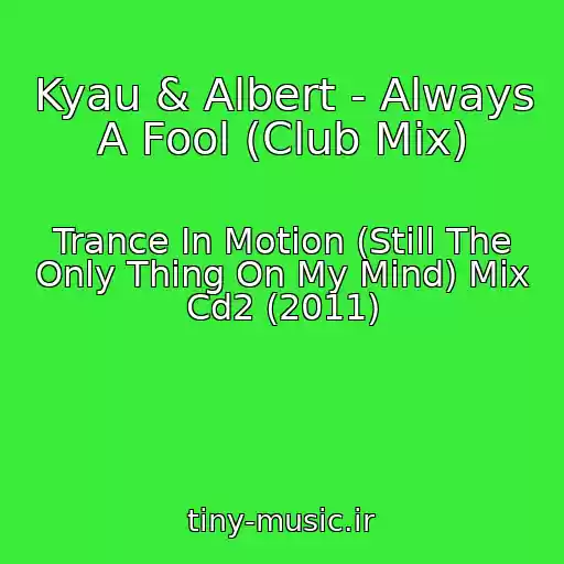 کاور آهنگ Kyau & Albert - Always A Fool (Club Mix) از Trance In Motion (Still The Only Thing On My Mind) Mix Cd2 (2011)