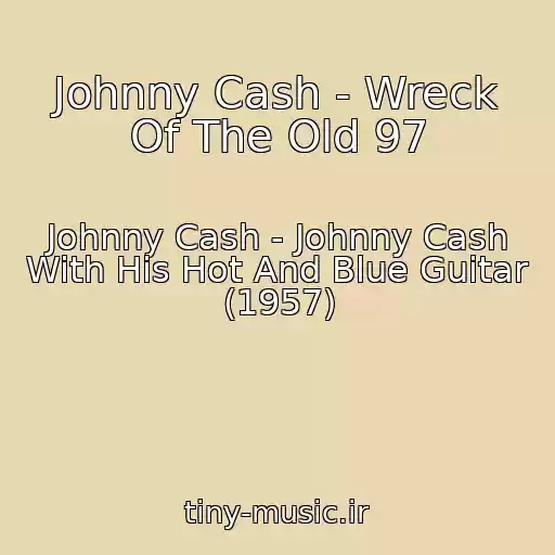 کاور آهنگ Johnny Cash - Wreck Of The Old 97 از Johnny Cash - Johnny Cash With His Hot And Blue Guitar (1957)