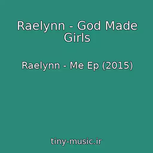 کاور آهنگ Raelynn - God Made Girls از Raelynn - Me Ep (2015)