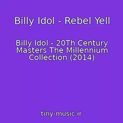 کاور آهنگ Billy Idol - Rebel Yell از Billy Idol - 20Th Century Masters The Millennium Collection (2014)