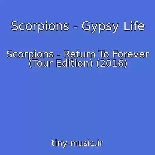 کاور آهنگ Scorpions - Gypsy Life از Scorpions - Return To Forever (Tour Edition) (2016)