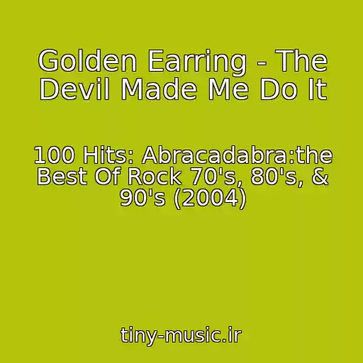 کاور آهنگ Golden Earring - The Devil Made Me Do It از 100 Hits: Abracadabra:the Best Of Rock 70's, 80's, & 90's (2004)