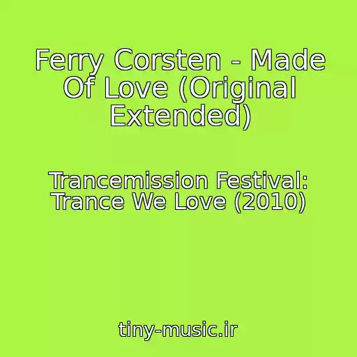 کاور آهنگ Ferry Corsten - Made Of Love (Original Extended) از Trancemission Festival: Trance We Love (2010)