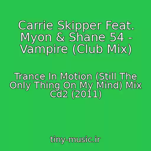 کاور آهنگ Carrie Skipper Feat. Myon & Shane 54 - Vampire (Club Mix) از Trance In Motion (Still The Only Thing On My Mind) Mix Cd2 (2011)