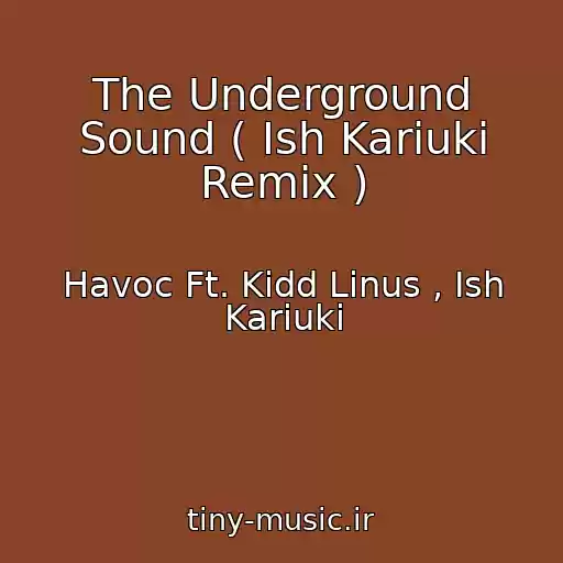 کاور آهنگ The Underground Sound ( Ish Kariuki Remix ) از Havoc Ft. Kidd Linus , Ish Kariuki