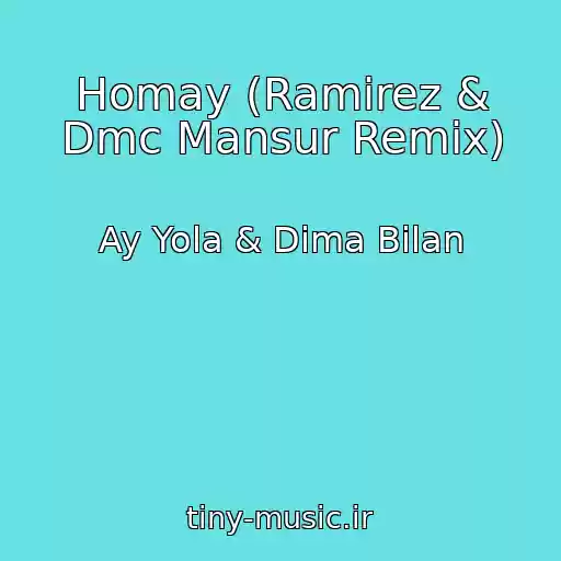 کاور آهنگ Homay (Ramirez & Dmc Mansur Remix) از Ay Yola & Dima Bilan