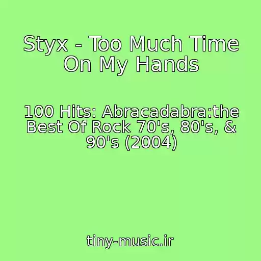 کاور آهنگ Styx - Too Much Time On My Hands از 100 Hits: Abracadabra:the Best Of Rock 70's, 80's, & 90's (2004)