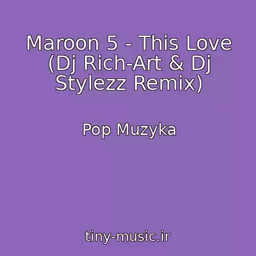 کاور آهنگ Maroon 5 - This Love (Dj Rich-Art & Dj Stylezz Remix) از Pop Muzyka
