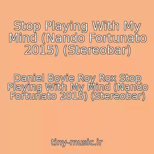 کاور آهنگ Stop Playing With My Mind (Nando Fortunato 2015) (Stereobar) از Daniel Bovie Roy Rox Stop Playing With My Mind (Nando Fortunato 2015) (Stereobar)
