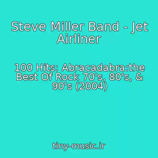 کاور آهنگ Steve Miller Band - Jet Airliner از 100 Hits: Abracadabra:the Best Of Rock 70's, 80's, & 90's (2004)