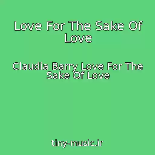 کاور آهنگ Love For The Sake Of Love از Claudia Barry Love For The Sake Of Love