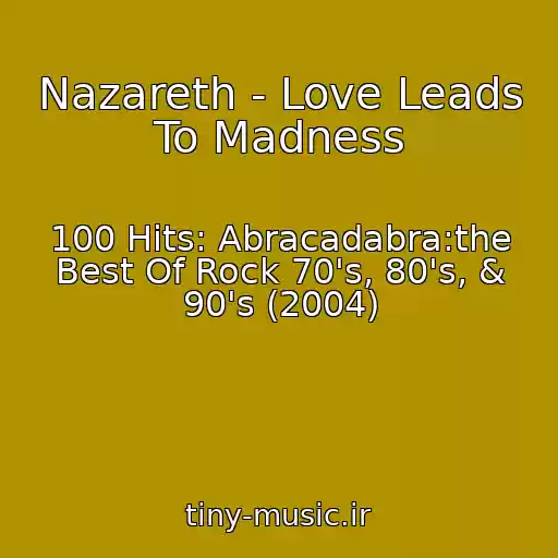 کاور آهنگ Nazareth - Love Leads To Madness از 100 Hits: Abracadabra:the Best Of Rock 70's, 80's, & 90's (2004)