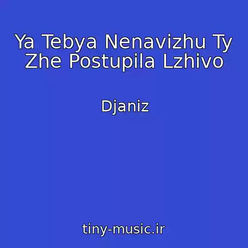 کاور آهنگ Ya Tebya Nenavizhu Ty Zhe Postupila Lzhivo از Djaniz