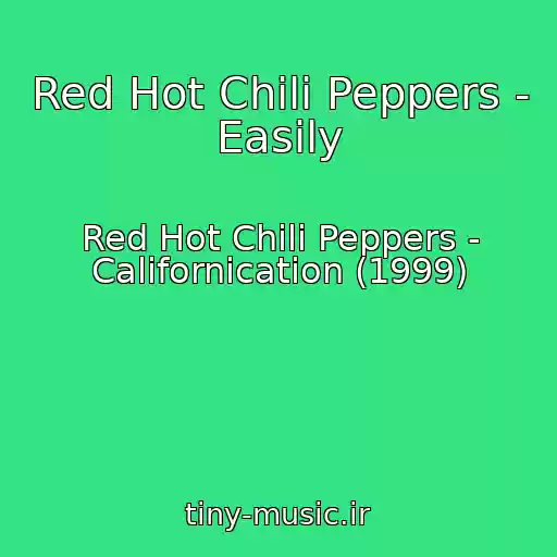 کاور آهنگ Red Hot Chili Peppers - Easily از Red Hot Chili Peppers - Californication (1999)