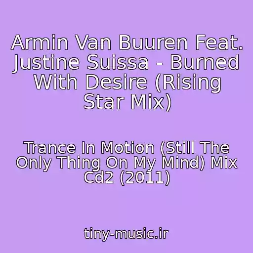 کاور آهنگ Armin Van Buuren Feat. Justine Suissa - Burned With Desire (Rising Star Mix) از Trance In Motion (Still The Only Thing On My Mind) Mix Cd2 (2011)