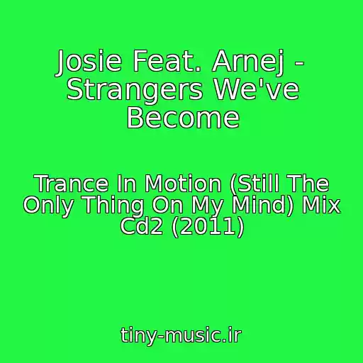 کاور آهنگ Josie Feat. Arnej - Strangers We've Become از Trance In Motion (Still The Only Thing On My Mind) Mix Cd2 (2011)