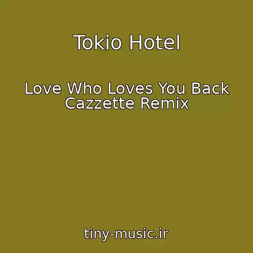 کاور آهنگ Tokio Hotel از Love Who Loves You Back Cazzette Remix