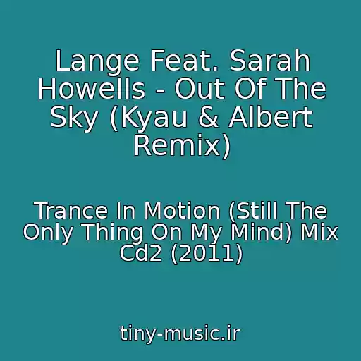 کاور آهنگ Lange Feat. Sarah Howells - Out Of The Sky (Kyau & Albert Remix) از Trance In Motion (Still The Only Thing On My Mind) Mix Cd2 (2011)