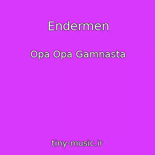 کاور آهنگ Endermen از Opa Opa Gamnasta