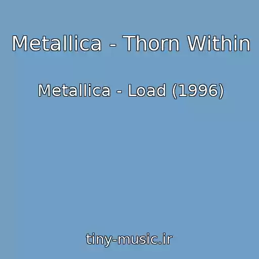 کاور آهنگ Metallica - Thorn Within از Metallica - Load (1996)