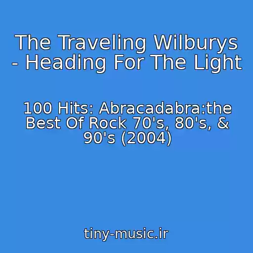کاور آهنگ The Traveling Wilburys - Heading For The Light از 100 Hits: Abracadabra:the Best Of Rock 70's, 80's, & 90's (2004)