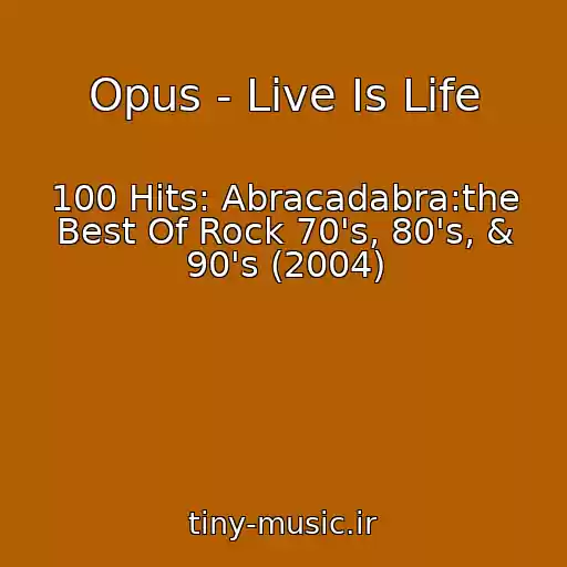 کاور آهنگ Opus - Live Is Life از 100 Hits: Abracadabra:the Best Of Rock 70's, 80's, & 90's (2004)