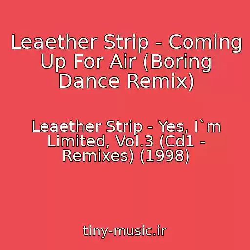 کاور آهنگ Leaether Strip - Coming Up For Air (Boring Dance Remix) از Leaether Strip - Yes, I`m Limited, Vol.3 (Cd1 - Remixes) (1998)