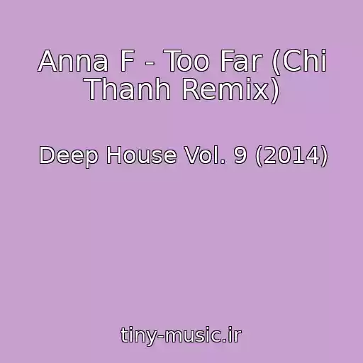 کاور آهنگ Anna F - Too Far (Chi Thanh Remix) از Deep House Vol. 9 (2014)