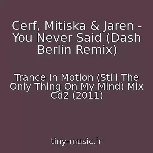 کاور آهنگ Cerf, Mitiska & Jaren - You Never Said (Dash Berlin Remix) از Trance In Motion (Still The Only Thing On My Mind) Mix Cd2 (2011)