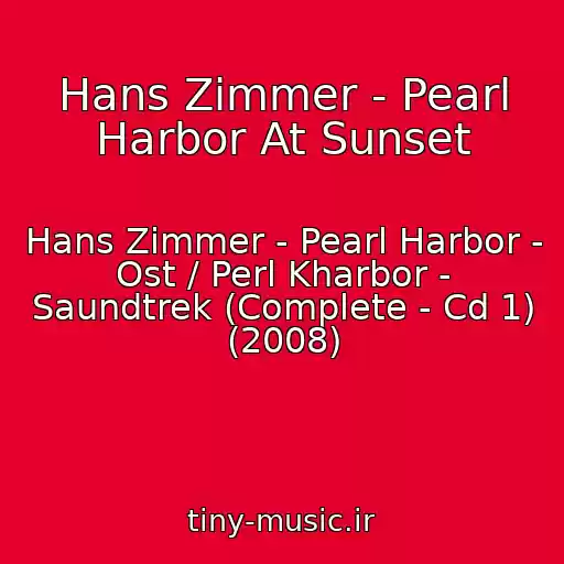 کاور آهنگ Hans Zimmer - Pearl Harbor At Sunset از Hans Zimmer - Pearl Harbor - Ost / Perl Kharbor - Saundtrek (Complete - Cd 1) (2008)