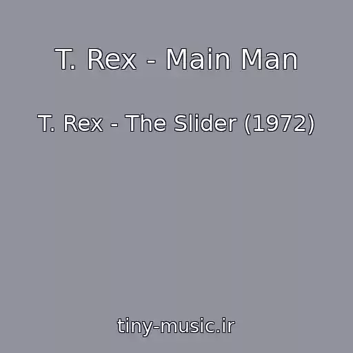 کاور آهنگ T. Rex - Main Man از T. Rex - The Slider (1972)