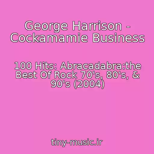 کاور آهنگ George Harrison - Cockamamie Business از 100 Hits: Abracadabra:the Best Of Rock 70's, 80's, & 90's (2004)